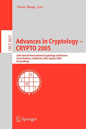 Advances in Cryptology - CRYPTO 2005: 25th Annual International Cryptology Conference, Santa Barbara, California, USA, August 14-18, 2005, Proceedings ... Notes in Computer Science, 3621, Band 3621)