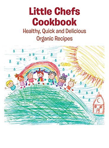 Little Chefs Cookbook: Healthy, Quick and Delicious Organic Recipes