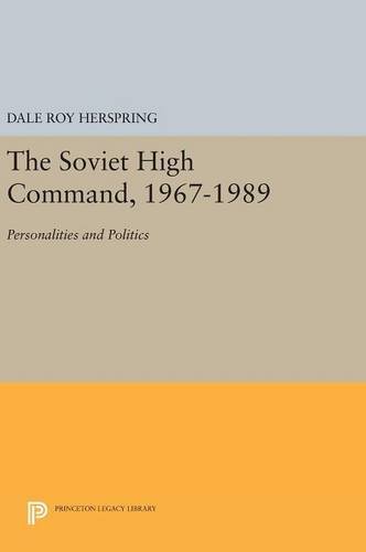The Soviet High Command, 1967-1989: Personalities and Politics (Princeton Legacy Library)