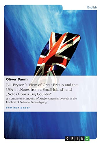 Bill Bryson´s View of Great Britain and the USA in Notes from a Small Island and Notes from a Big Country: A Comparative Enquiry of Anglo-American Novels in the Context of National Stereotyping
