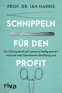 Schnippeln für den Profit: Ein Chirurg deckt auf, warum zu häufig operiert wird und viele Operationen überflüssig sind