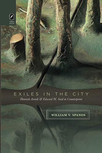 Exiles in the City: Hannah Arendt and Edward W. Said in Counterpoint