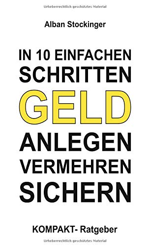 IN 10 EINFACHEN SCHRITTEN GELD ANLEGEN, VERMEHREN, SICHERN: KOMPAKT - Ratgeber
