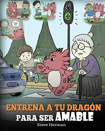 Entrena a tu Dragón para ser Amable: (Train Your Dragon To Be Kind) Un adorable cuento infantil para enseñarles a los niños a ser amables, atentos, ... (My Dragon Books Español, Band 9)