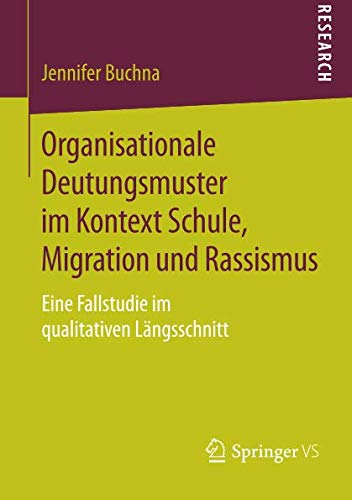 Organisationale Deutungsmuster im Kontext Schule, Migration und Rassismus: Eine Fallstudie im qualitativen Längsschnitt