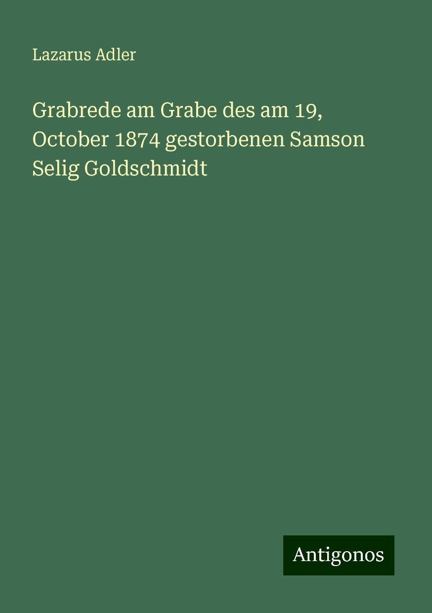 Grabrede am Grabe des am 19, October 1874 gestorbenen Samson Selig Goldschmidt