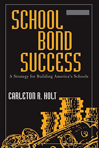 School Bond Success: A Strategy for Building America's Schools: A Strategy for Building America's Schools, Third Edition