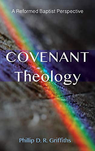 Covenant Theology: A Reformed Baptist Perspective