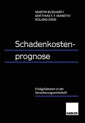 Schadenkostenprognose: Erfolgsfaktoren In Der Versicherungswirtschaft (German Edition)