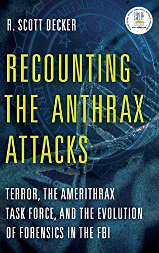 Recounting the Anthrax Attacks: Terror, the Amerithrax Task Force, and the Evolution of Forensics in the FBI