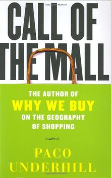 Call of the Mall: The Geography of Shopping by the Author of Why We Buy: On the Geography of Shopping