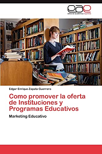 Como promover la oferta de Instituciones y Programas Educativos: Marketing Educativo