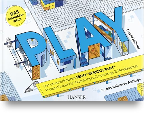 Hillmer, David: PLAY! Der unverzichtbare LEGO® SERIOUS PLAY® Praxis-Guide für Workshops, Coachings und Moderation