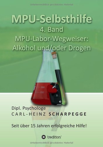 MPU-Selbsthilfe: 4. Band MPU-Labor-Wegweiser: Alkohol und/oder Drogen