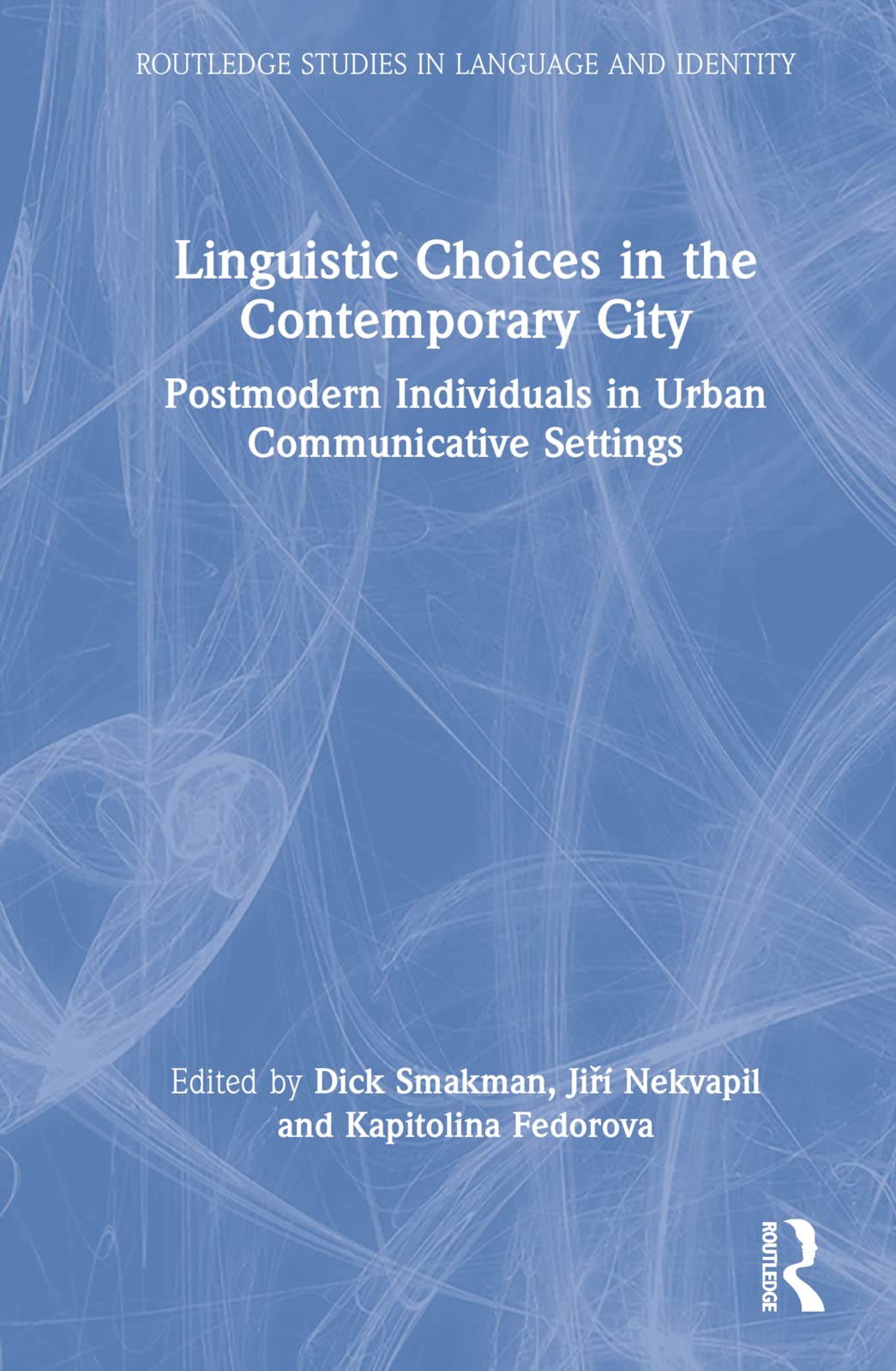 Linguistic Choices in the Contemporary City: Postmodern Individuals in Urban Communicative Settings (Routledge Studies in Language and Identity)