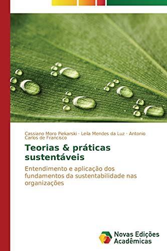 Teorias & práticas sustentáveis: Entendimento e aplicação dos fundamentos da sustentabilidade nas organizações