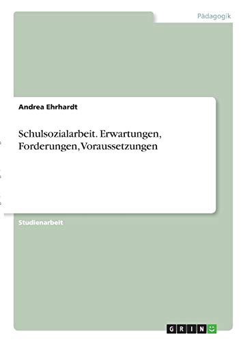 Schulsozialarbeit. Erwartungen, Forderungen, Voraussetzungen