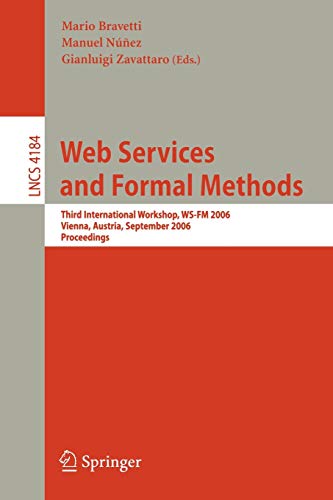 Web Services and Formal Methods: Third International Workshop, WS-FM 2006, Vienna, Austria, September 8-9, 2006, Proceedings (Lecture Notes in Computer Science, 4184, Band 4184)