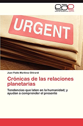 Crónicas de las relaciones planetarias: Tendencias que laten en la humanidad; y ayudan a comprender el presente