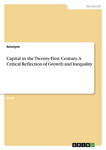 Capital in the Twenty-First Century. A Critical Reflection of Growth and Inequality