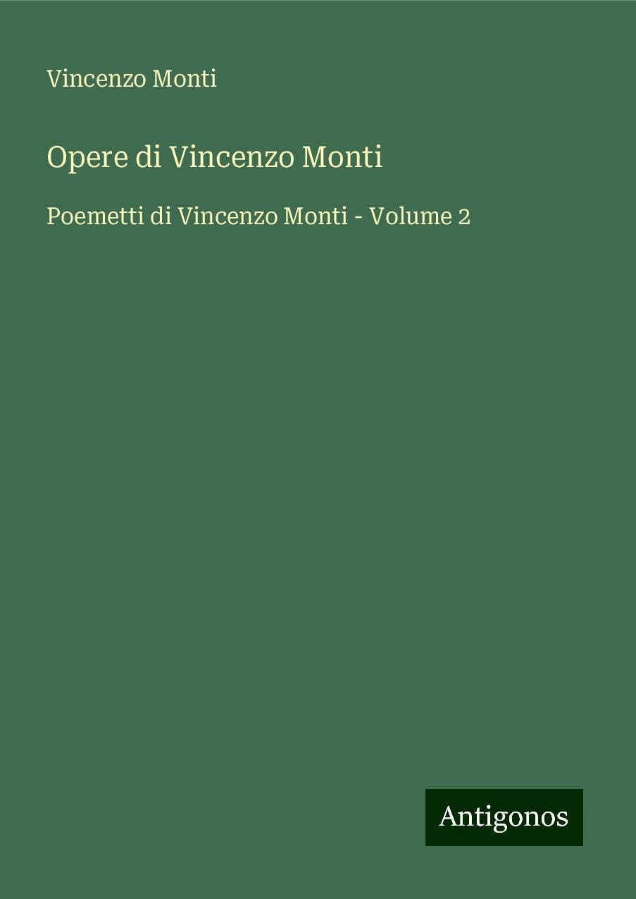 Opere di Vincenzo Monti: Poemetti di Vincenzo Monti - Volume 2