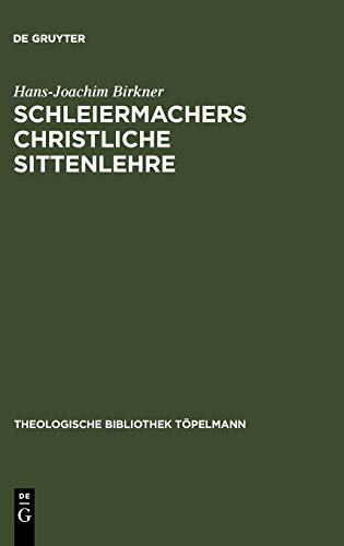 Schleiermachers Christliche Sittenlehre: Im Zusammenhang seines philosophisch-theologischen Systems (Theologische Bibliothek Töpelmann, 8, Band 8)