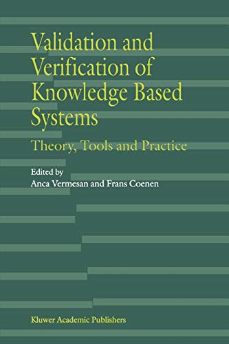 Validation and Verification of Knowledge Based Systems: Theory, Tools And Practice