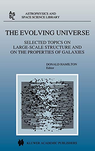 The Evolving Universe: Selected Topics on Large-Scale Structure and on the Properties of Galaxies (Astrophysics and Space Science Library, 231, Band 231)