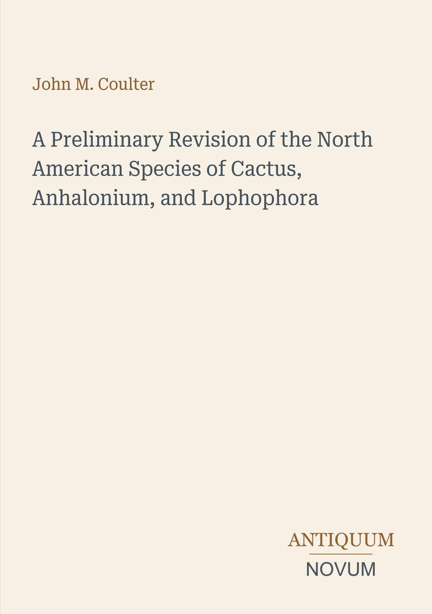 A Preliminary Revision of the North American Species of Cactus, Anhalonium, and Lophophora