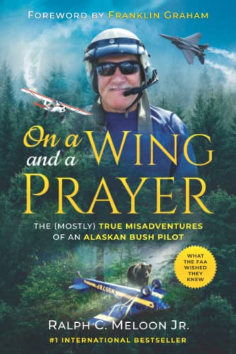 On a Wing and a Prayer: The (Mostly) True Misadventures of an Alaskan Bush Pilot