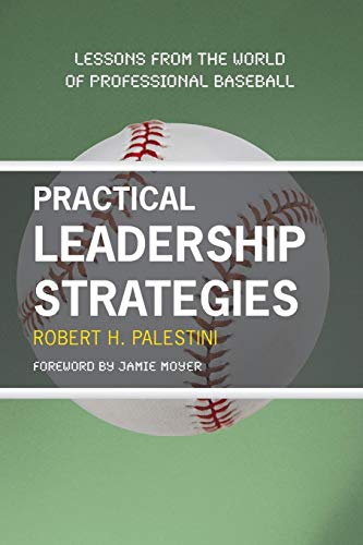 Practical Leadership Strategies: Lessons from the World of Professional Baseball