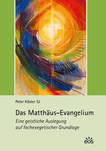 Das Matthäus-Evangelium: Eine geistliche Auslegung auf fachexegetischer Grundlage