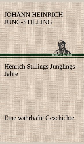 Henrich Stillings Jünglings-Jahre: Eine wahrhafte Geschichte