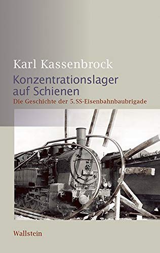Konzentrationslager auf Schienen: Die Geschichte der 5. SS-Eisenbahnbaubrigade (Schriftenreihe der Stiftung niedersächsische Gedenkstätten)