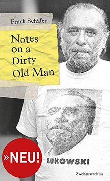 Notes on a Dirty Old Man. Charles Bukowski von A bis Z.