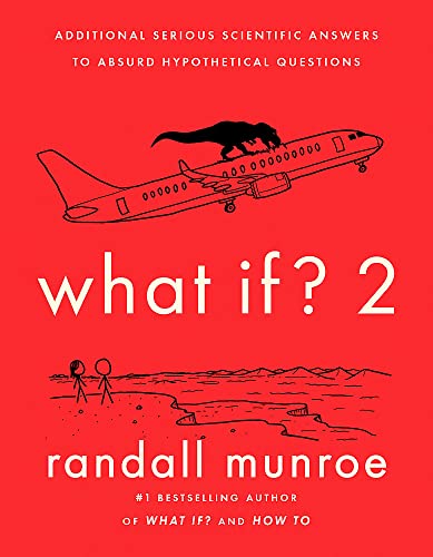 What If? 2: Additional Serious Scientific Answers to Absurd Hypothetical Questions