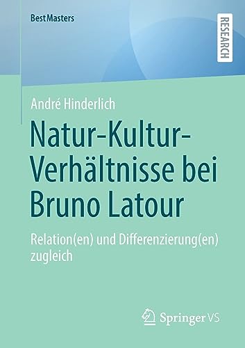 Natur-Kultur-Verhältnisse bei Bruno Latour: Relation(en) und Differenzierung(en) zugleich (BestMasters)