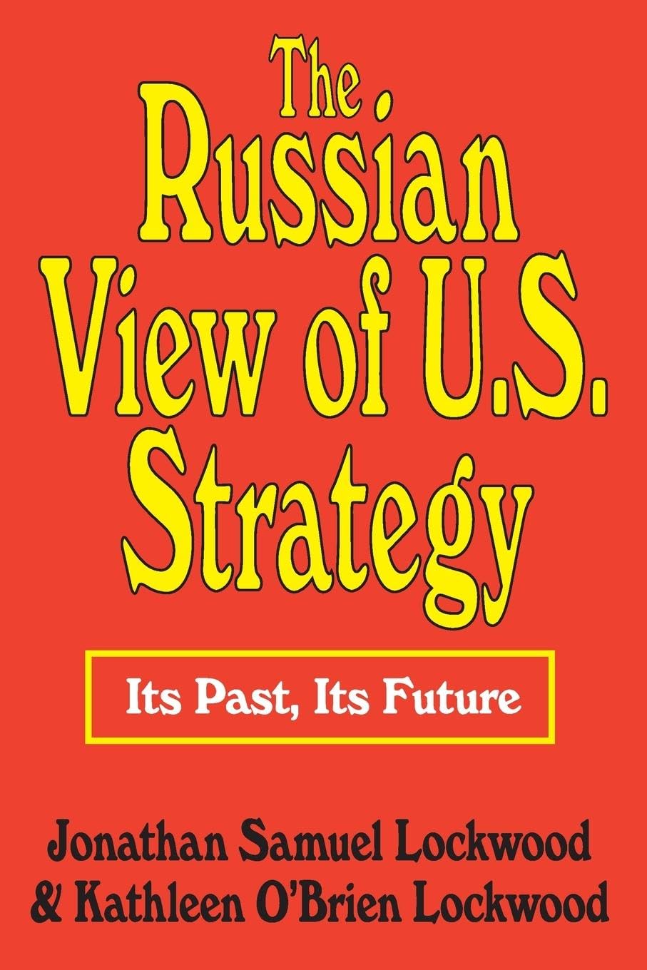 The Russian View of U.S. Strategy: Its Past, Its Future