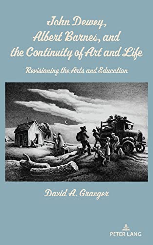 John Dewey, Albert Barnes, and the Continuity of Art and Life: Revisioning the Arts and Education