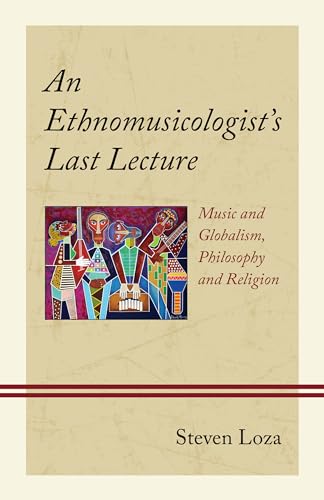 An Ethnomusicologist's Last Lecture: Music and Globalism, Philosophy and Religion