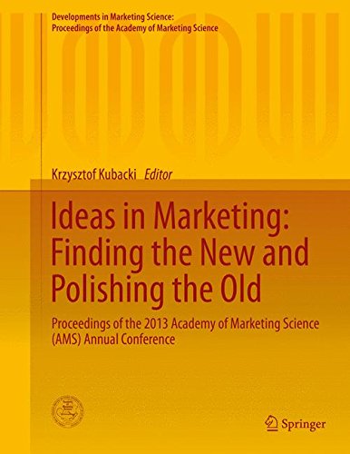 Ideas in Marketing: Finding the New and Polishing the Old: Proceedings of the 2013 Academy of Marketing Science (AMS) Annual Conference (Developments ... of the Academy of Marketing Science)