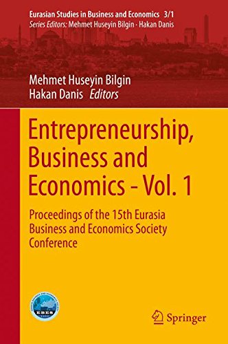 Entrepreneurship, Business and Economics - Vol. 1: Proceedings of the 15th Eurasia Business and Economics Society Conference (Eurasian Studies in Business and Economics)