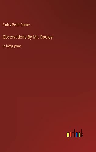 Observations By Mr. Dooley: in large print