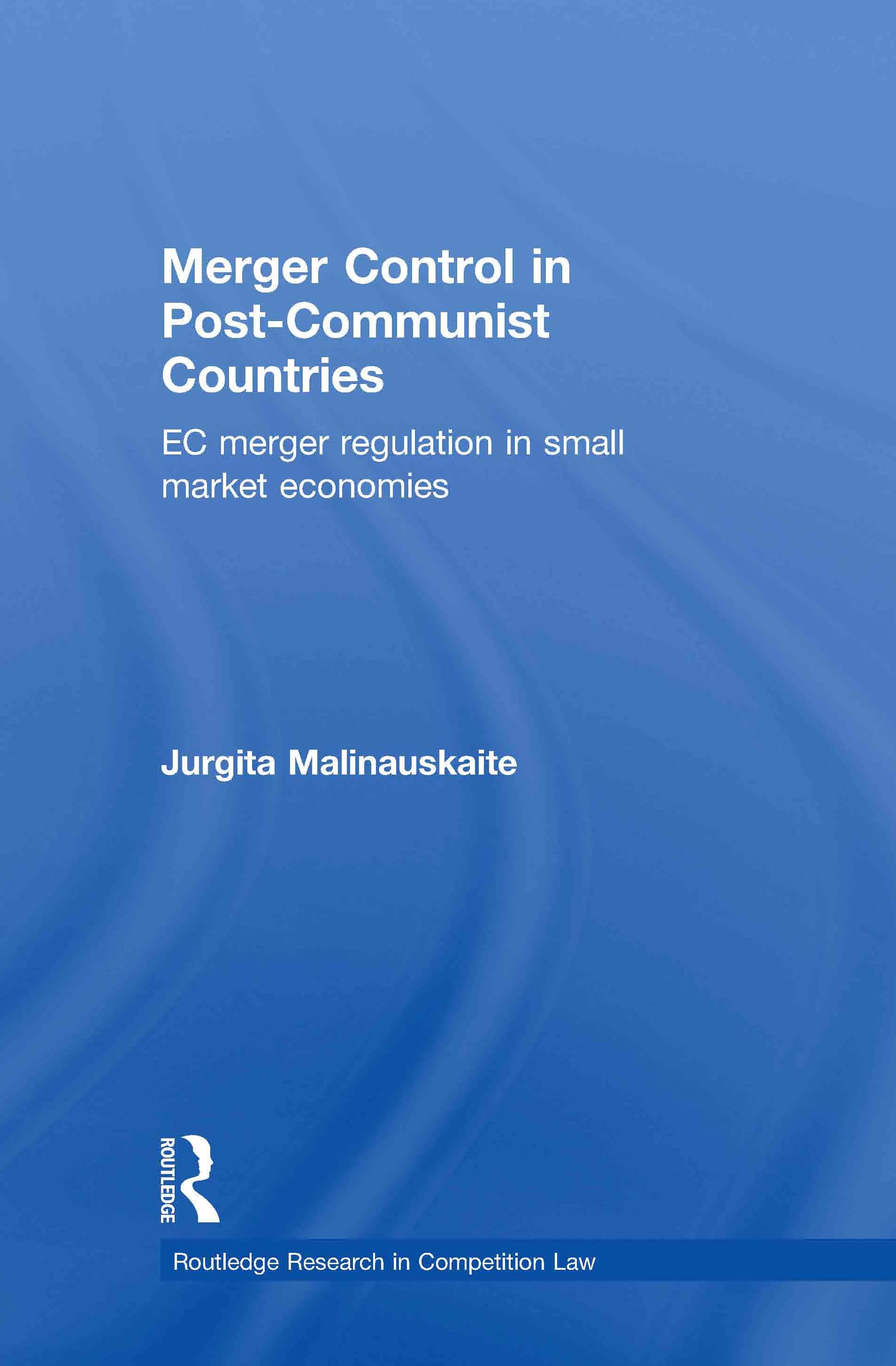 Merger Control in Post-Communist Countries: EC Merger Regulation in Small Market Economies (Routledge Research in Competition Law)