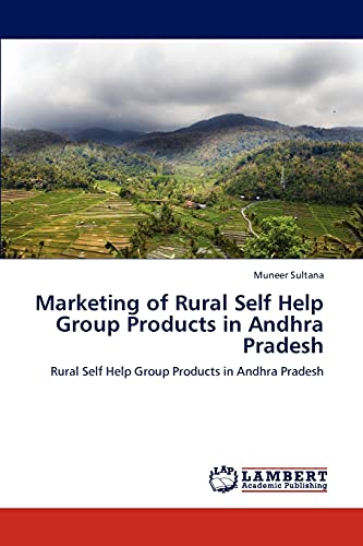 Marketing of Rural Self Help Group Products in Andhra Pradesh: Rural Self Help Group Products in Andhra Pradesh