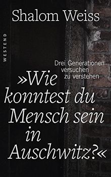 "Wie konntest du Mensch sein in Auschwitz?": Drei Generationen versuchen zu verstehen