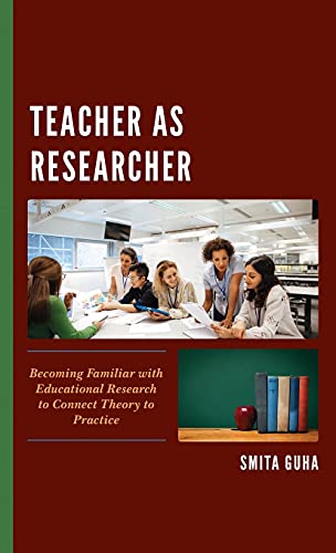 Teacher as Researcher: Becoming Familiar with Educational Research to Connect Theory to Practice