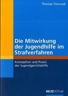 Die Mitwirkung der Jugendhilfe in Strafverfahren.: Konzeption und Praxis der Jugendgerichtshilfe. (Reihe Votum)