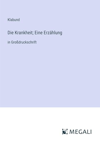 Die Krankheit; Eine Erzählung: in Großdruckschrift
