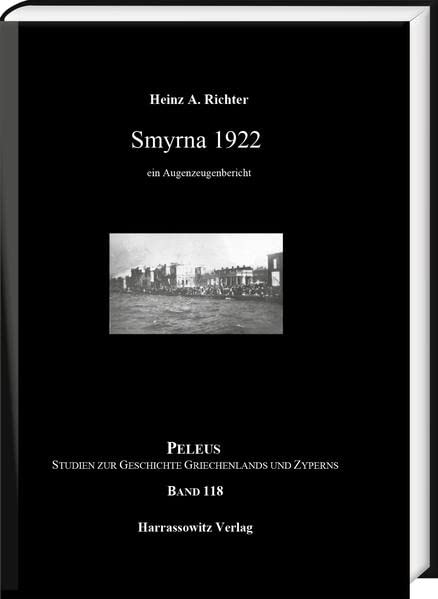 Smyrna 1922: Ein Augenzeugenbericht (PELEUS: Studien zur Archäologie und Geschichte Griechenlands und Zyperns)